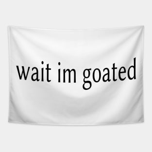 Wait I’m Goated Tapestry