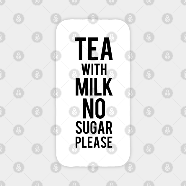 Tea with milk no sugar please Dpe1974 TeePublic