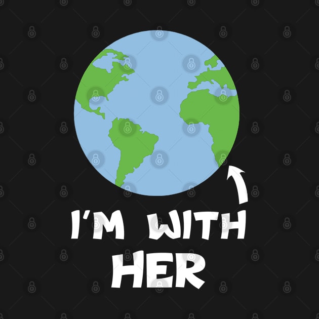 I'm With Her Earth Day Global Warming Climate Change Design print by merchlovers