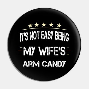 It's Not Easy Being My Wife's Arm Candy Pin