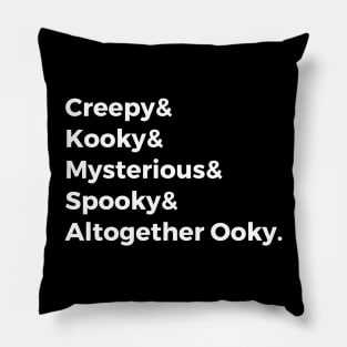 Creepy & Kooky & Mysterious & Spooky & Altogether Ooky Pillow