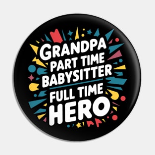 Grandpa Part Time Babysitter Full Time Hero Pin