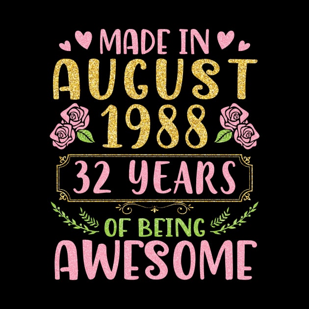 Made In August 1988 Happy Birthday 32 Years Of Being Awesome To Nana Mommy Aunt Sister Wife Daughter by bakhanh123