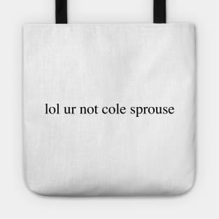 lol ur not cole sprouse Tote