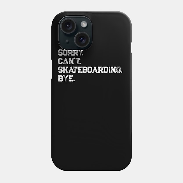 Sorry. Can't. Skateboarding. Bye. Phone Case by PerttyShirty