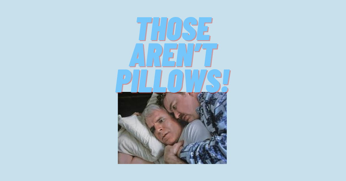 Those Aren’t Pillows! Those Arent Pillows TShirt TeePublic