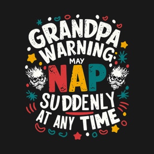 Grandpa Warning May Nap Suddenly At Any Time T-Shirt