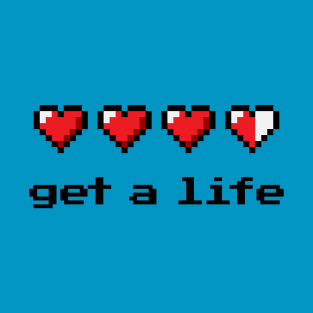 Get a life T-Shirt