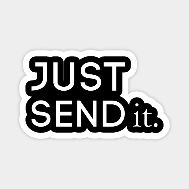 Just Send It Magnet by Saytee1