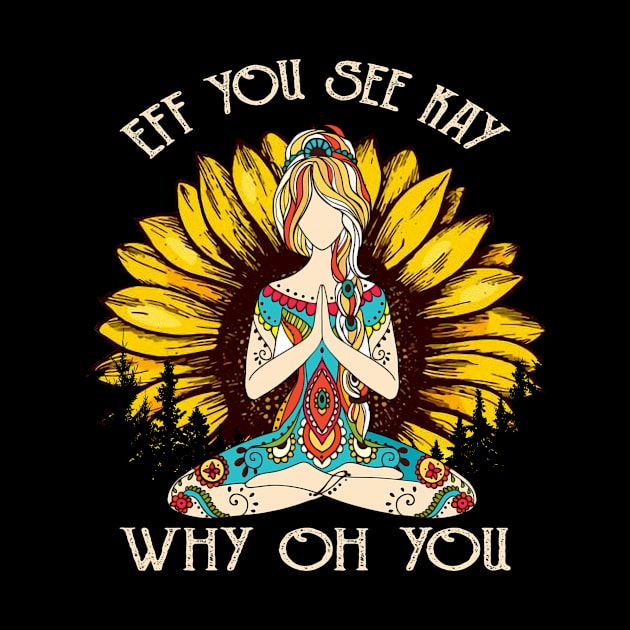 Eff You See Kay Why Oh You Funny Sunflower Girl Yoga Lover by Magazine