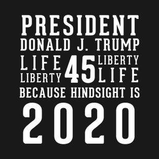 President Donald Trump Because Hindsight Is 2020 T-Shirt