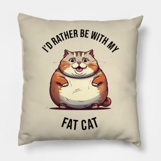 I'd rather be with my Fat Cat Pillow