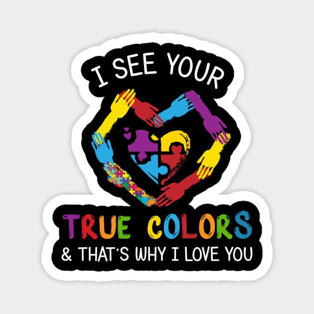 Autism Awareness I See Your True Color Heart T-Shirt Magnet by reynoldsouk4