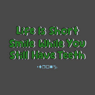 Life Is Short Smile While You Still Have Teeth T-Shirt