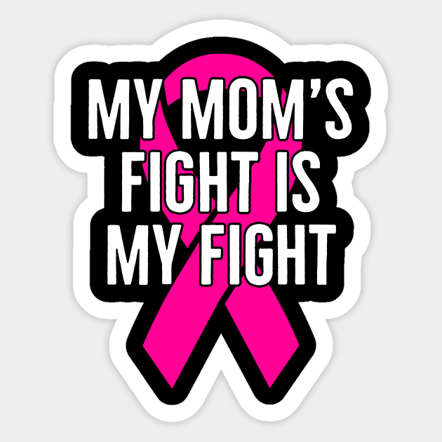 My Mom S Fight Is My Fight My Moms Fight Is My Fight Sticker Teepublic