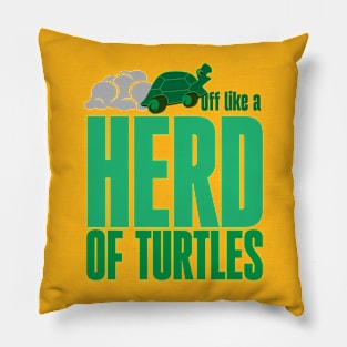 Off like a herd of turtles Pillow