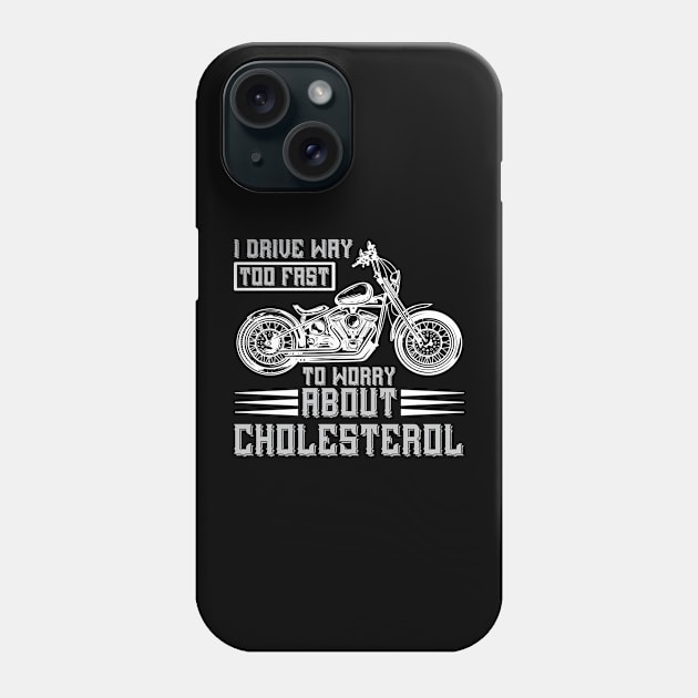 I Drive Way To Fast To Worry About Choresterol Phone Case by Gevover