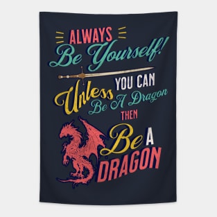 Be Yourself, Unless You Can Be a Dragon Tapestry