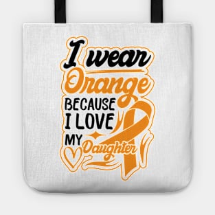 i wear orange because i love my daughter For daughter For Awareness Leukemia Ribbon Tote