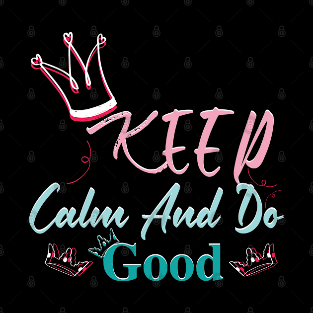 Keep Calm And Do Good by capo_tees