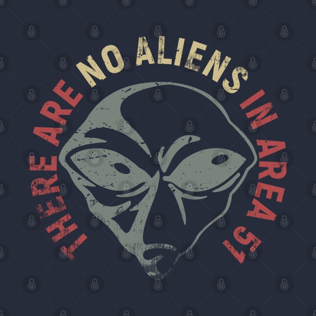 There are NO aliens in Area 51 by Gold Wings Tees