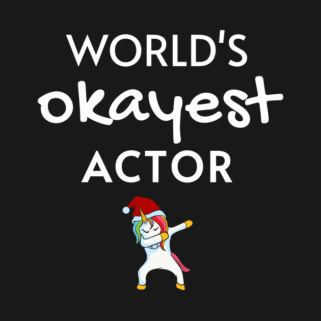 World's Okayest Actor Funny Tees, Unicorn Dabbing Funny Christmas Gifts Ideas for a Actor by WPKs Design & Co