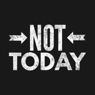 Not Today II T-Shirt