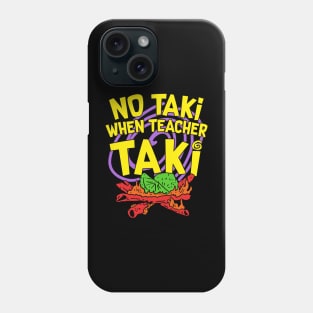 No Taki When Teacher Taki Phone Case