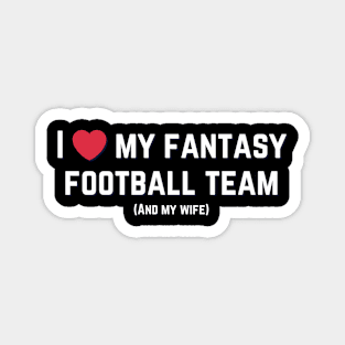 I love my fantasy football team (and my wife) Magnet