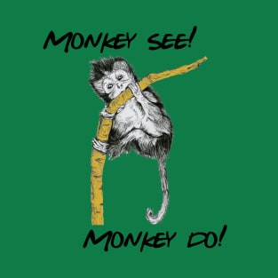 Monkey see Monkey do!! T-Shirt