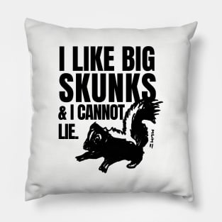 I Like Big Skunks and I Cannot Lie Pillow