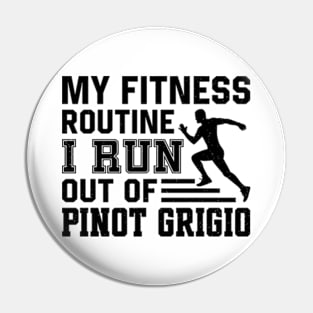 My Fitness Routine I Run Out Of Pinot Grigio Pin