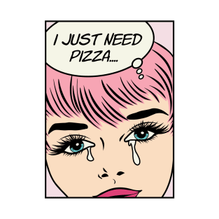 Retro Pop Art Comic Girl Crying Sad Pink Hair - I Just Need Pizza... T-Shirt