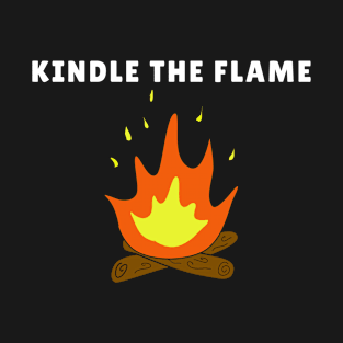 Kindle the Flame Camp Fire T-Shirt