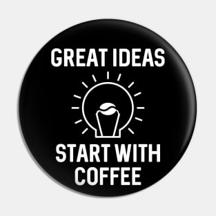 Great Ideas Start With Coffee Pin