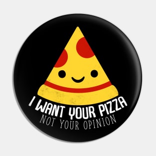 I Want Your Pizza Not Your Opinion Pin