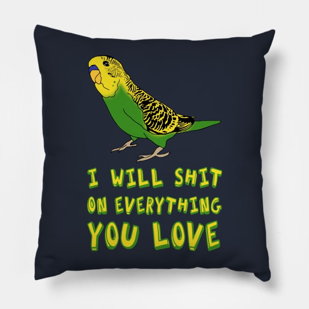 I will shit on everything you love - yellow budgie Pillow by FandomizedRose