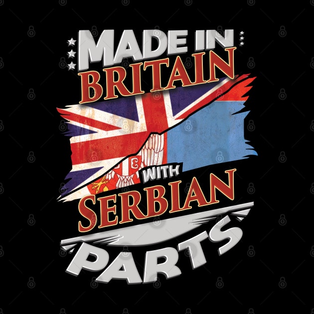 Made In Britain With Serbian Parts - Gift for Serbian From Serbia by Country Flags