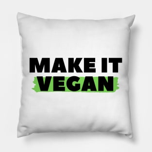 Make It Vegan, Vegan Statement, Vegan Quote Pillow