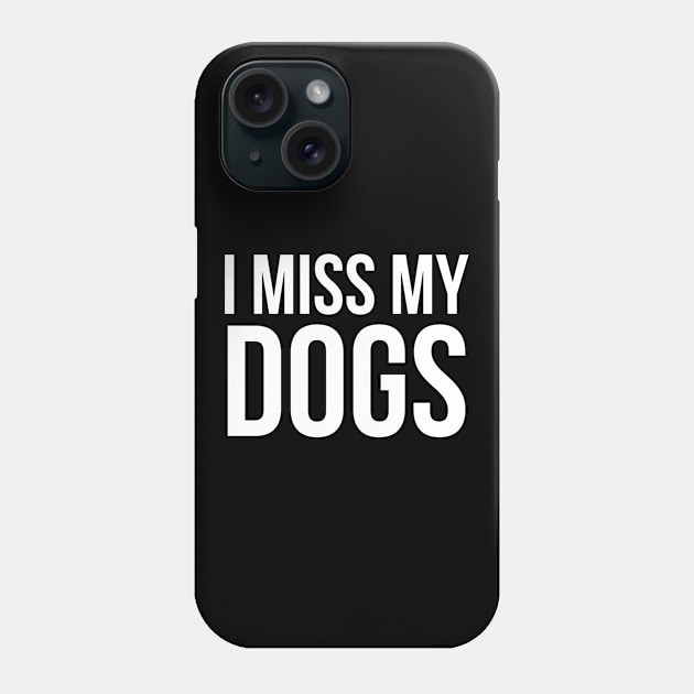 I Miss My Dogs Phone Case by evokearo