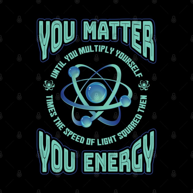 You Matter You Energy Physics by aneisha