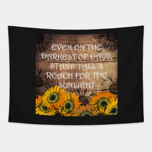 Sunflower Design & Quote with Yellow Lettering: On The Darkest Days, Reach For Your Sunshine! Rustic Farmhouse Home Decor & Gifts Tapestry