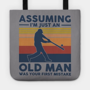 Baseball Assuming I'm Just An Old Man Was Your First Mistake Tote