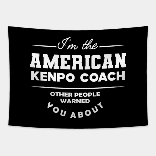 American Kenpo Coach - Other people warned you about Tapestry