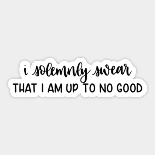 I Solemnly Swear That I Am Up To No Good Harry Potter Sticker Teepublic