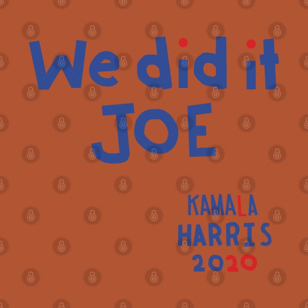 We Did It Joe says Kamala Harris by ellenhenryart