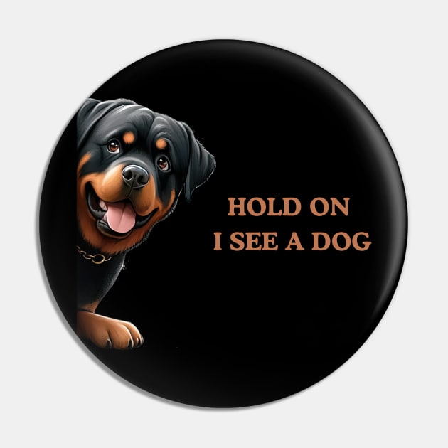 Hold On I See a Dog Rottweiler Gift Pin by Positive Designer