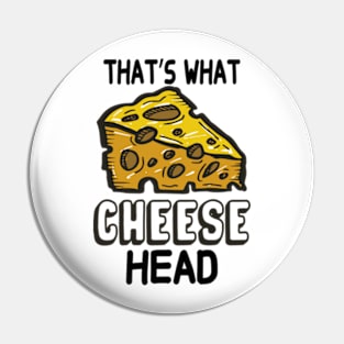 That's What Cheese Head Pin