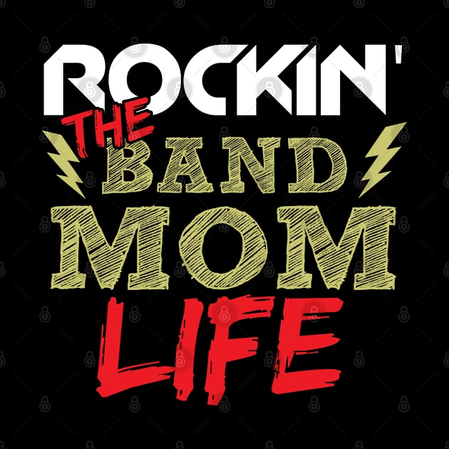 Rockin' The Band Mom Life by TeeShirt_Expressive