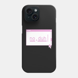 No, Duh... Phone Case